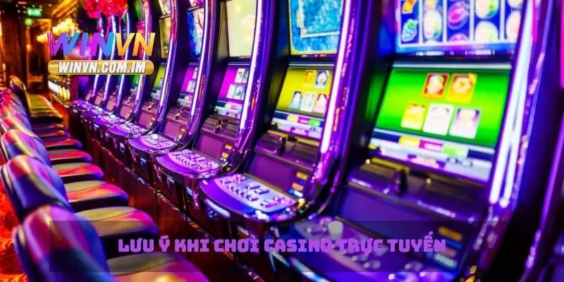 Lưu ý khi chơi casino trực tuyến