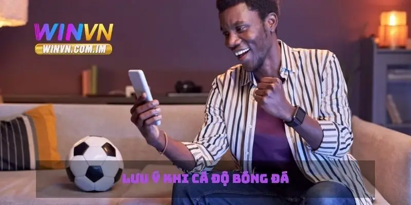 Lưu ý khi cá độ bóng đá