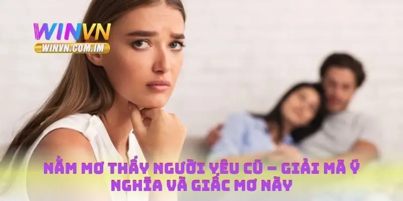 Nằm mơ thấy người yêu cũ
